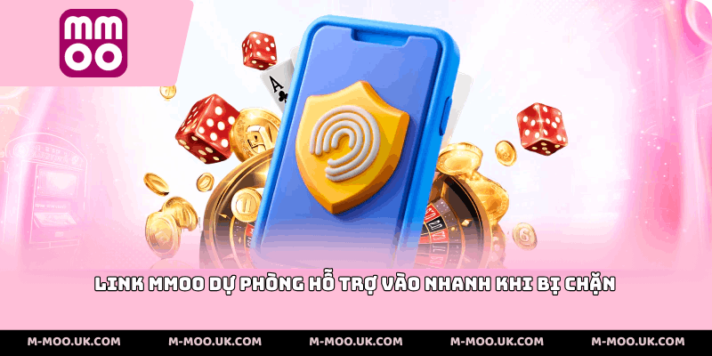 Link MMOO dự phòng hỗ trợ vào nhanh khi bị chặn