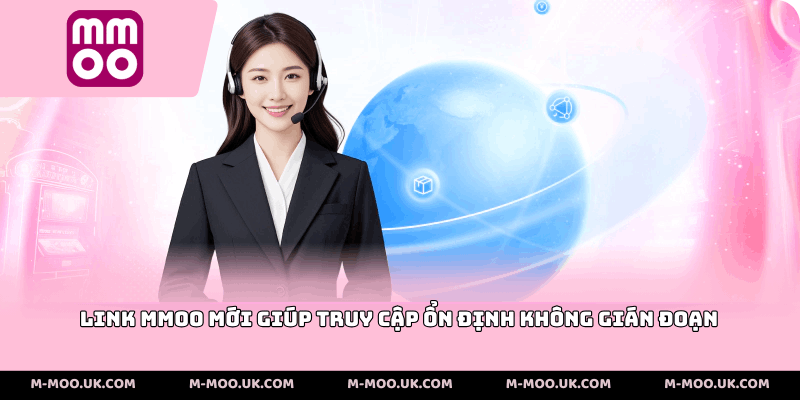 Link MMOO mới giúp truy cập ổn định không gián đoạn